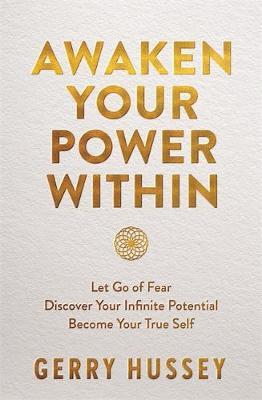 Awaken Your Power Within: Let Go of Fear. Discover Your Infinite Potential. Become Your True Self.