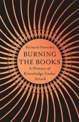 Burning the Books: RADIO 4 BOOK OF THE WEEK: A History of Knowledge Under Attack