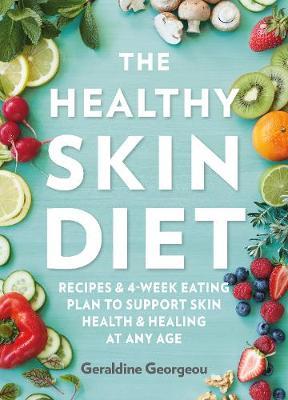 The Healthy Skin Diet: Recipes and 4-week eating plan to support skin health and healing at any age