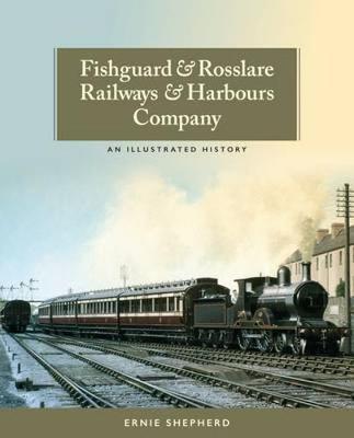 Fishguard and Rosslare Railways and Harbours Company: A History