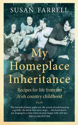 My Homeplace Inheritance: Recipes for Life from My Irish Country Childhood