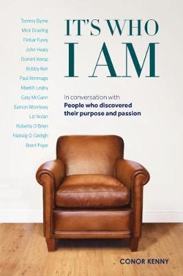 It's Who I Am: Conor Kenny in conversation with People Who Discovered Their Purpose and Passion