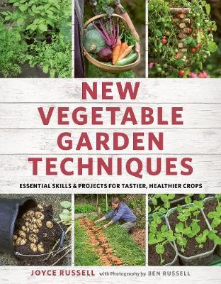 New Vegetable Garden Techniques: Essential skills and projects for tastier, healthier crops