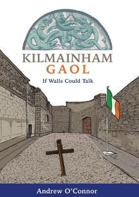 Kilmainham Gaol: If Walls Could Talk