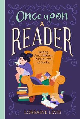 Once Upon a Reader: Raising Your Children With a Love of Books
