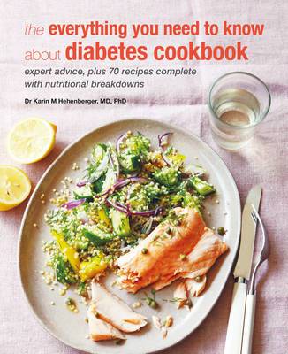The Everything You Need To Know About Diabetes Cookbook: Expert Advice, Plus 70 Recipes Complete with Nutritional Breakdowns