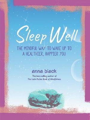 Sleep Well: The Mindful Way to Wake Up to a Healthier, Happier You