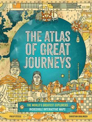 The Atlas of Great Journeys: The Story of Discovery in Amazing Maps