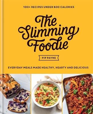 The Slimming Foodie: Everyday meals made healthy, hearty and delicious - 100+ recipes under 600 calories