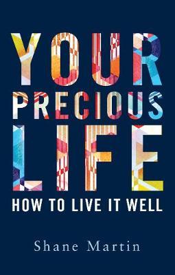 Your Precious Life: How to Live it Well