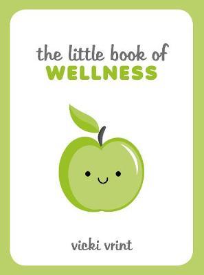 The Little Book of Wellness: Tips, Techniques and Quotes for a Healthy and Happy Life