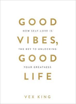 Good Vibes, Good Life: How Self-Love Is the Key to Unlocking Your Greatness: THE #1 SUNDAY TIMES BESTSELLER
