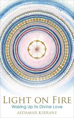Light on Fire: Waking Up to Divine Love