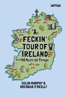 A Feckin' Tour of Ireland: 50 Must Do Things