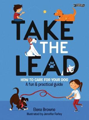 Take the Lead: How to Care for Your Dog - A Fun & Practical Guide