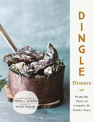 Dingle Dinners: From the Chefs of Ireland's #1 Foodie Town