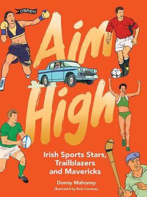 Aim High: Irish Sports Stars, Trailblazers and Mavericks