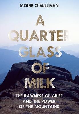 A Quarter Glass of Milk: The rawness of grief and the power of the mountains