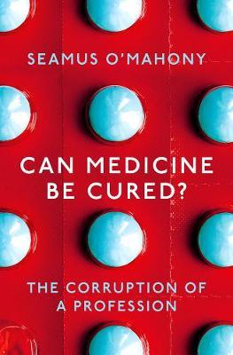 Can Medicine Be Cured?: The Corruption of a Profession