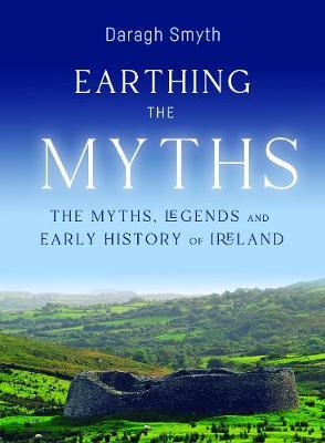 Earthing the Myths: The Myths, Legends and Early History of Ireland