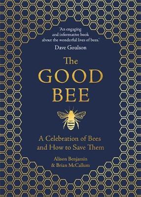 The Good Bee: A Celebration of Bees - And How to Save Them