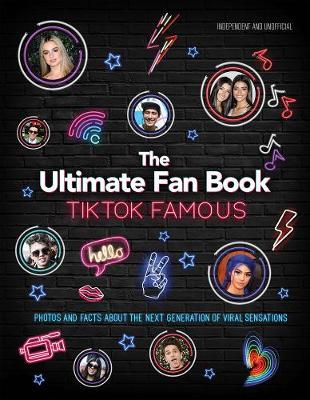 TikTok Famous - The Ultimate Fan Book: Includes 50 TikTok superstars and much, much more