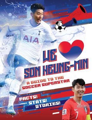 We Love Son Heung-Min: A Guide to the Soccer Superstar