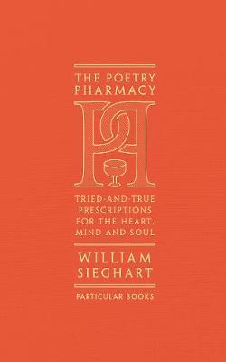 The Poetry Pharmacy: Tried-and-True Prescriptions for the Heart, Mind and Soul