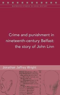 Crime and punishment in nineteenth-century Belfast: The story of John Linn