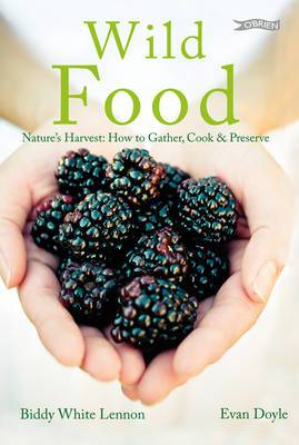 Wild Food: Nature's Harvest: How to Gather, Cook and Preserve