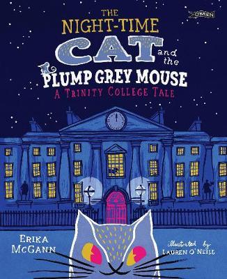The Night-time Cat and the Plump, Grey Mouse: A Trinity College Tale