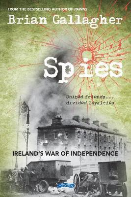 Spies: Ireland's War of Independence. United friends ... divided loyalties