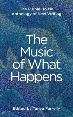 The Music of What Happens: The Purple House Anthology of New Writing