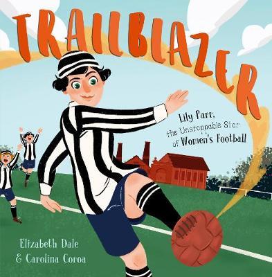 Trailblazer: Lily Parr, the Unstoppable Star of Women's Football.