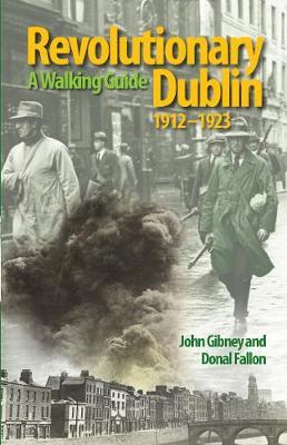 Revolutionary Dublin, 1912-1923: A Walking Guide