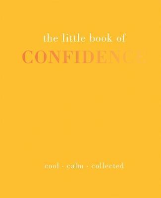 The Little Book of Confidence: Cool Calm Collected