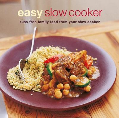 Easy Slow Cooker: Fuss-Free Food from Your Slow Cooker