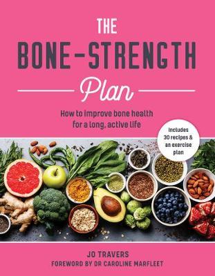 The Bone-strength Plan: How to increase bone health to live a long, active life