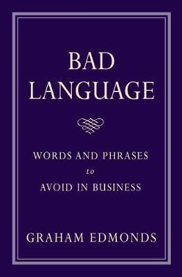 Bad Language: Words and Phrases to Avoid in Business