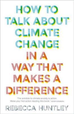 How to Talk About Climate Change in a Way That Makes a Difference