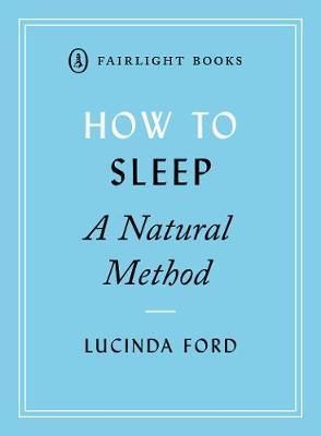 How to Sleep: A Natural Method: eight easy-to-use techniques for falling asleep