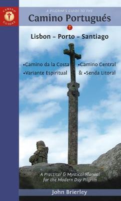 A Pilgrim's Guide to the Camino PortugueS: Lisbon - Porto - Santiago / Camino Central, Camino De La Costa, Variente Espiritual & Senda Litoral
