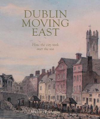 Dublin Moving East: How the city took over the sea