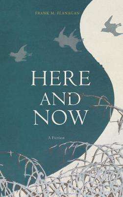 Here and Now by Frank M Flanagan