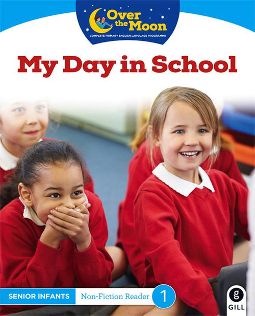 Over The Moon - Senior Infants Reader 1 Non Fiction- My Day In School