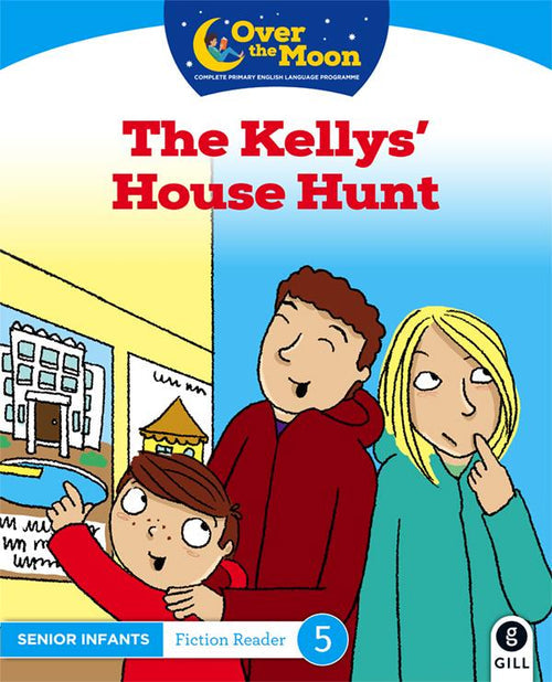 Over The Moon - Senior Infants Reader 5 Fiction- The Kelly's House Hunt