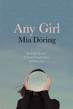 Any Girl : A Memoir of Sexual Exploitation and Recovery