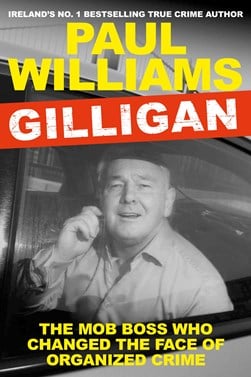 Gilligan: The Mob Boss Who Changed The Face Of Organised Crime