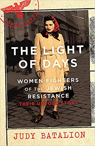 The Light of Days: Women Fighters of the Jewish Resistance - Their Untold Story