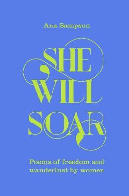 She Will Soar: Bright, brave poems about freedom by women